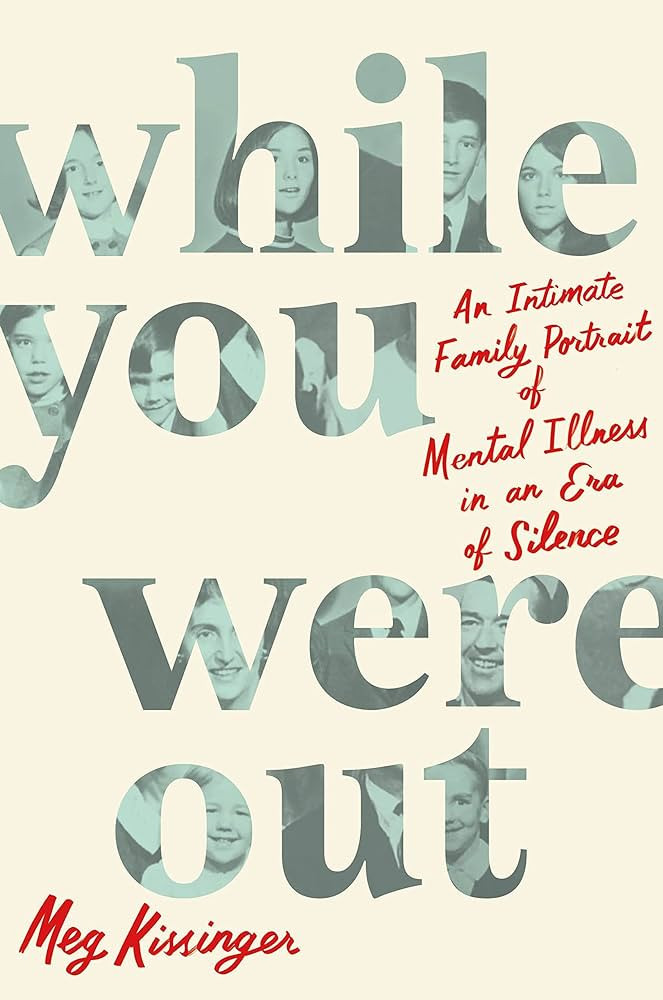 While You Were Out: An Intimate Family Portrait of Mental Illness in an Era of Silence | Amazon (US)