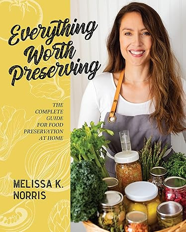 Everything Worth Preserving: The Complete Guide for Food Preservation at Home     Hardcover – J... | Amazon (US)