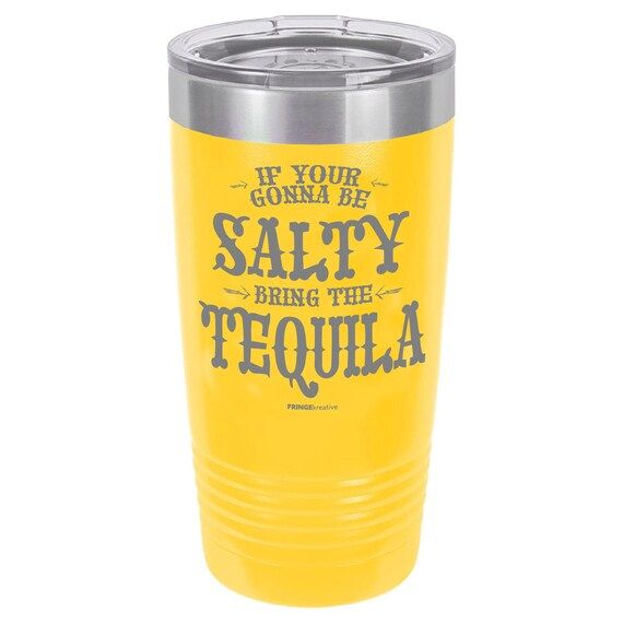 If Your Gonna Be Salty Bring The Tequila, 20 oz Custom Tumbler, Tequila Drinking Quote | Etsy (US)