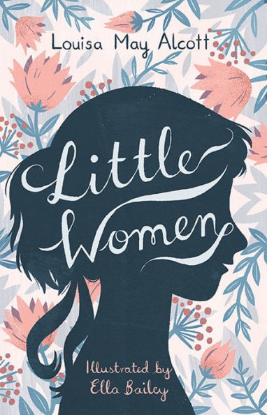 Little Women: Illustrated by Ella Bailey | Barnes & Noble