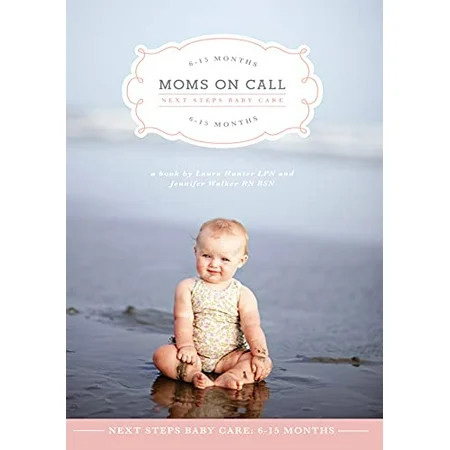 Moms on Call: Next Steps Baby Care - 6-15 Months Paperback - USED - VERY GOOD Condition | Walmart (US)