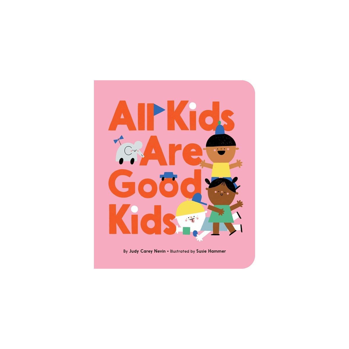 All Kids Are Good Kids - by  Judy Carey Nevin (Board Book) | Target