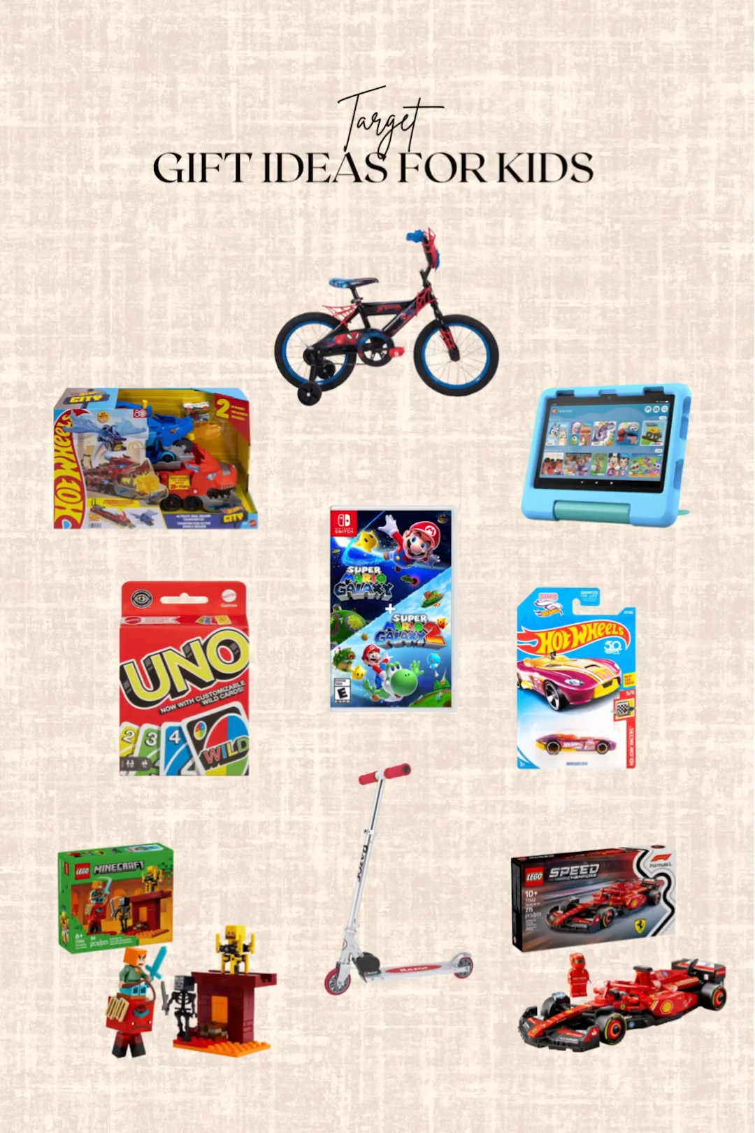 Target Gift Ideas for Kids! 

Kids bike, hot wheels, kids tablet, kick scooters, Nintendo switch, UNO card game, Lego car building set, Minecraft 

#LTKKids #LTKGiftGuide