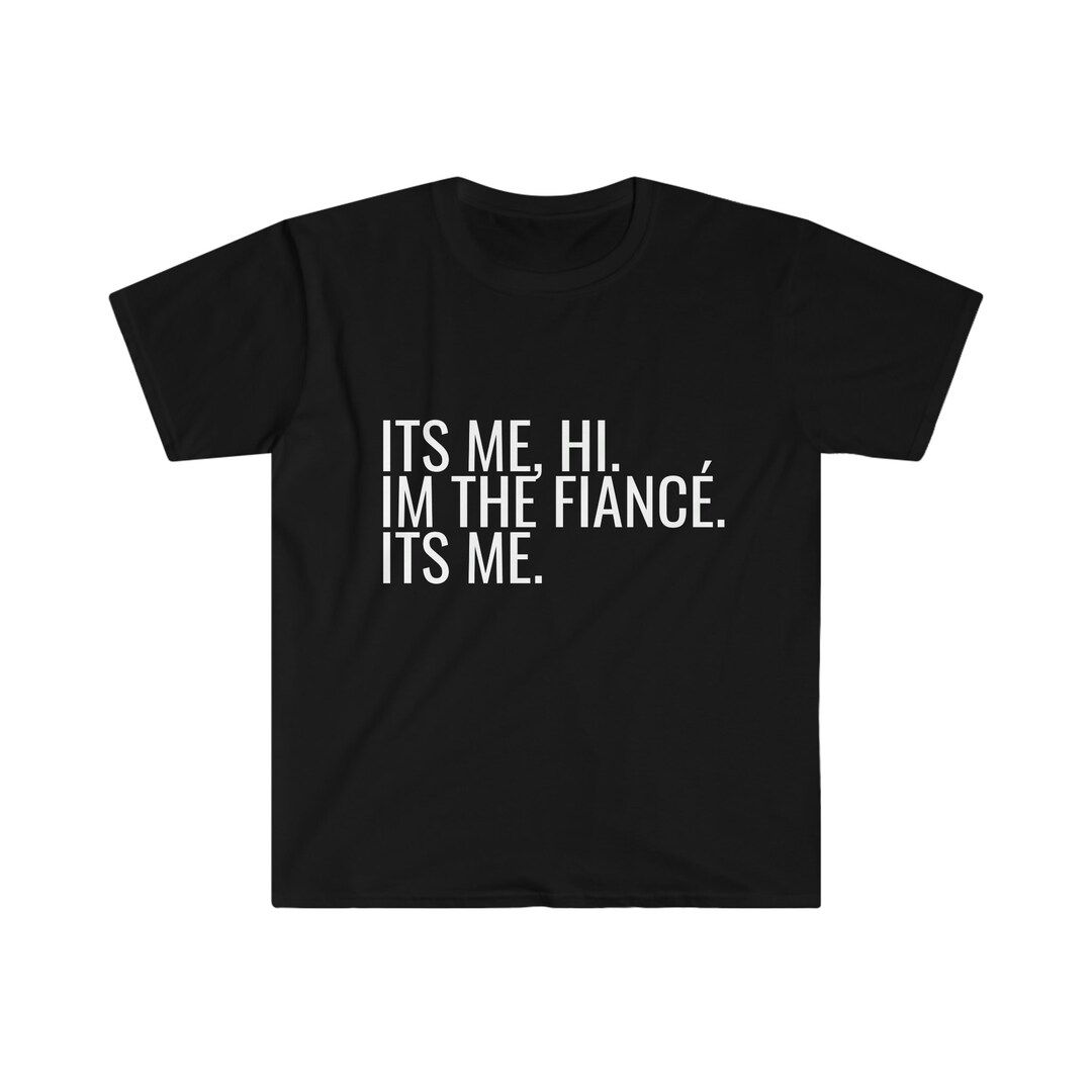 I'm the Fiancé. It's Me. T-Shirt (Male) - Colors | Etsy (US)