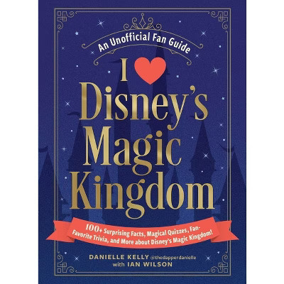 I Love Disney's Magic Kingdom - (I Love Disney Gift Book) by  Danielle Kelly & Ian Wilson (Hardcover) | Target