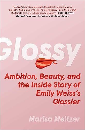 Glossy: Ambition, Beauty, and the Inside Story of Emily Weiss's Glossier | Amazon (US)