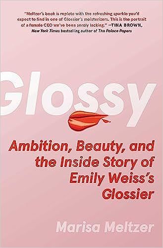 Glossy: Ambition, Beauty, and the Inside Story of Emily Weiss's Glossier | Amazon (US)
