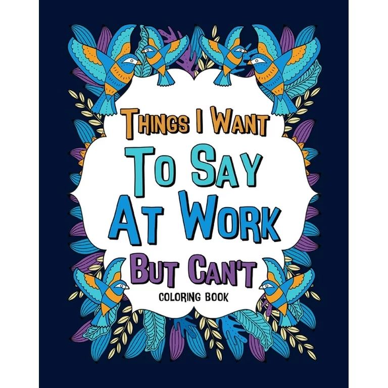 Things I Want To Say At Work But Can't Coloring Books: Coworker Sarcastic Quotes, Funny Gag Gift,... | Walmart (US)