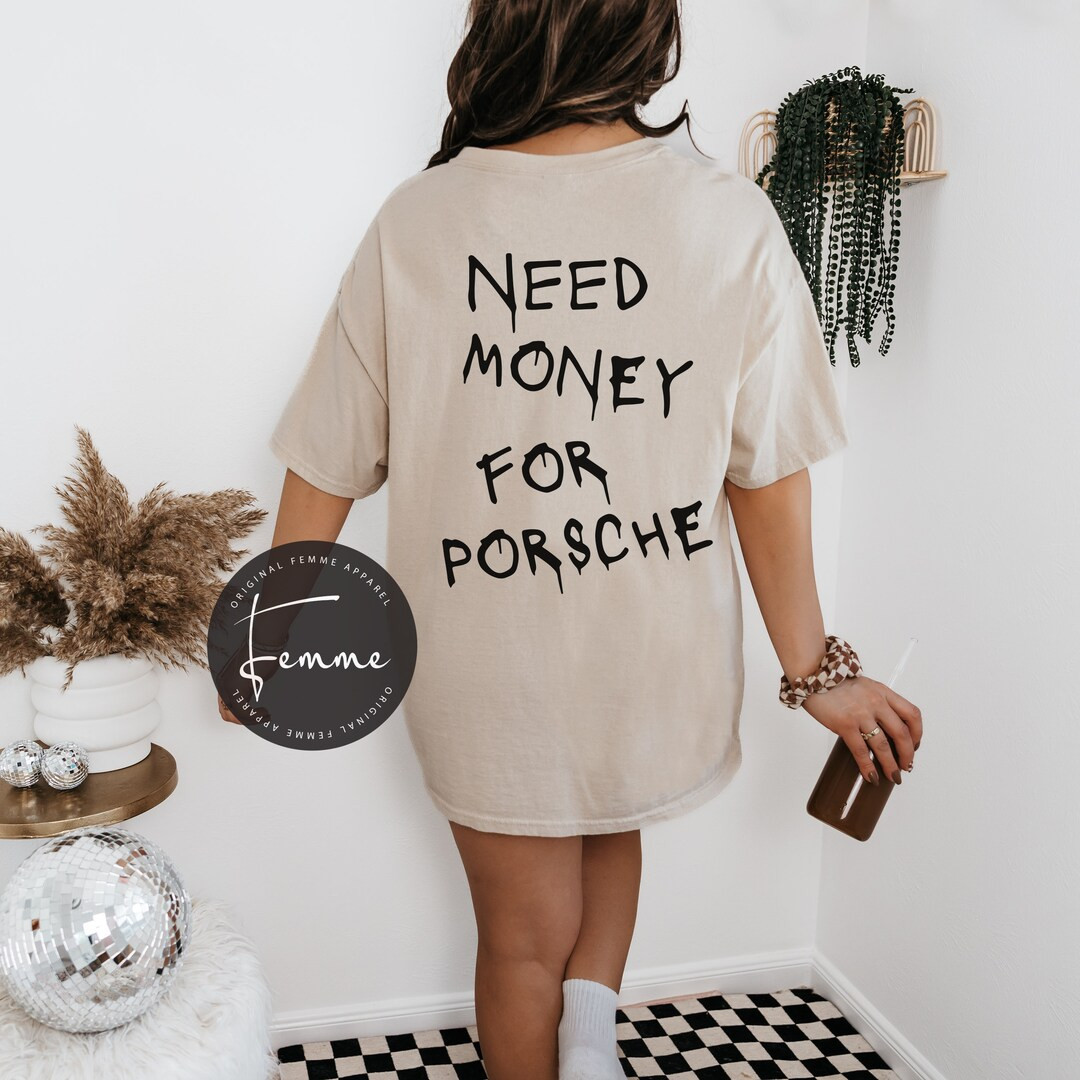 Need Money for Porsche Shirt Edgy Women Tshirt Aesthetic Shirt Aesthetic Clothing Gift for Girlfr... | Etsy (US)