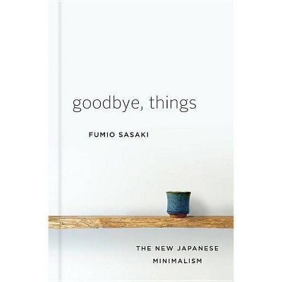 Goodbye, Things - by  Fumio Sasaki (Hardcover) | Target