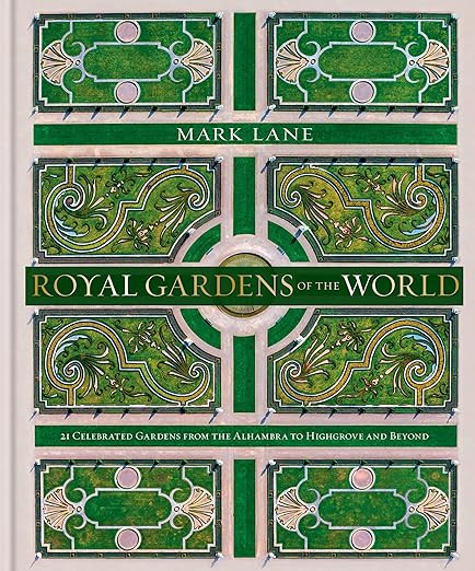 Royal Gardens of the World: 21 Celebrated Gardens from the Alhambra to Highgrove and Beyond | Amazon (US)