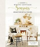 Cozy White Cottage Seasons: 100 Ways to Be Cozy All Year Long: Galvan, Liz Marie: 9781400224555: ... | Amazon (US)