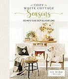Cozy White Cottage Seasons: 100 Ways to Be Cozy All Year Long    Hardcover – November 23, 2021 | Amazon (US)