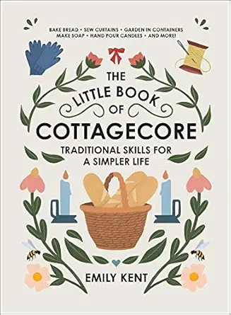 The Little Book of Cottagecore: Traditional Skills for a Simpler Life | Amazon (US)