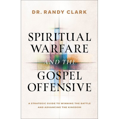 Spiritual Warfare and the Gospel Offensive - by  Randy Clark (Paperback) | Target