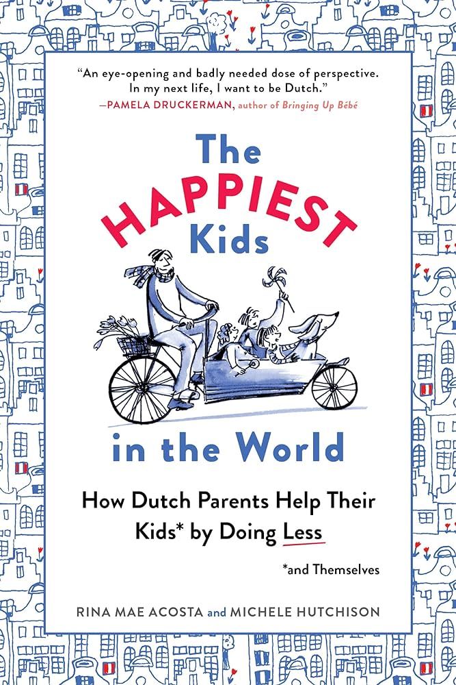The Happiest Kids in the World: How Dutch Parents Help Their Kids (and Themselves) by Doing Less | Amazon (US)