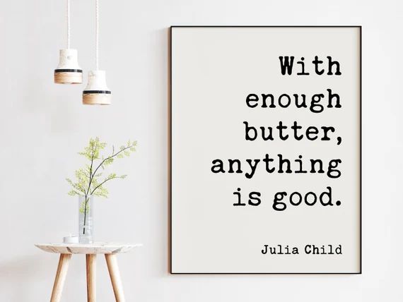 With Enough Butter Anything is Good.  Julia Child Print // - Etsy | Etsy (US)