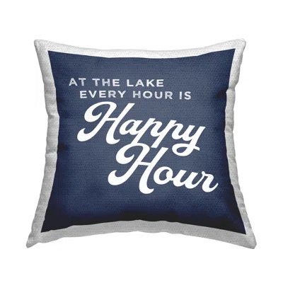 Every Hour is Happy Hour Lake House Phrase Printed Pillow Outdoor Printed Pillow by Daphne Polselli | Wayfair North America