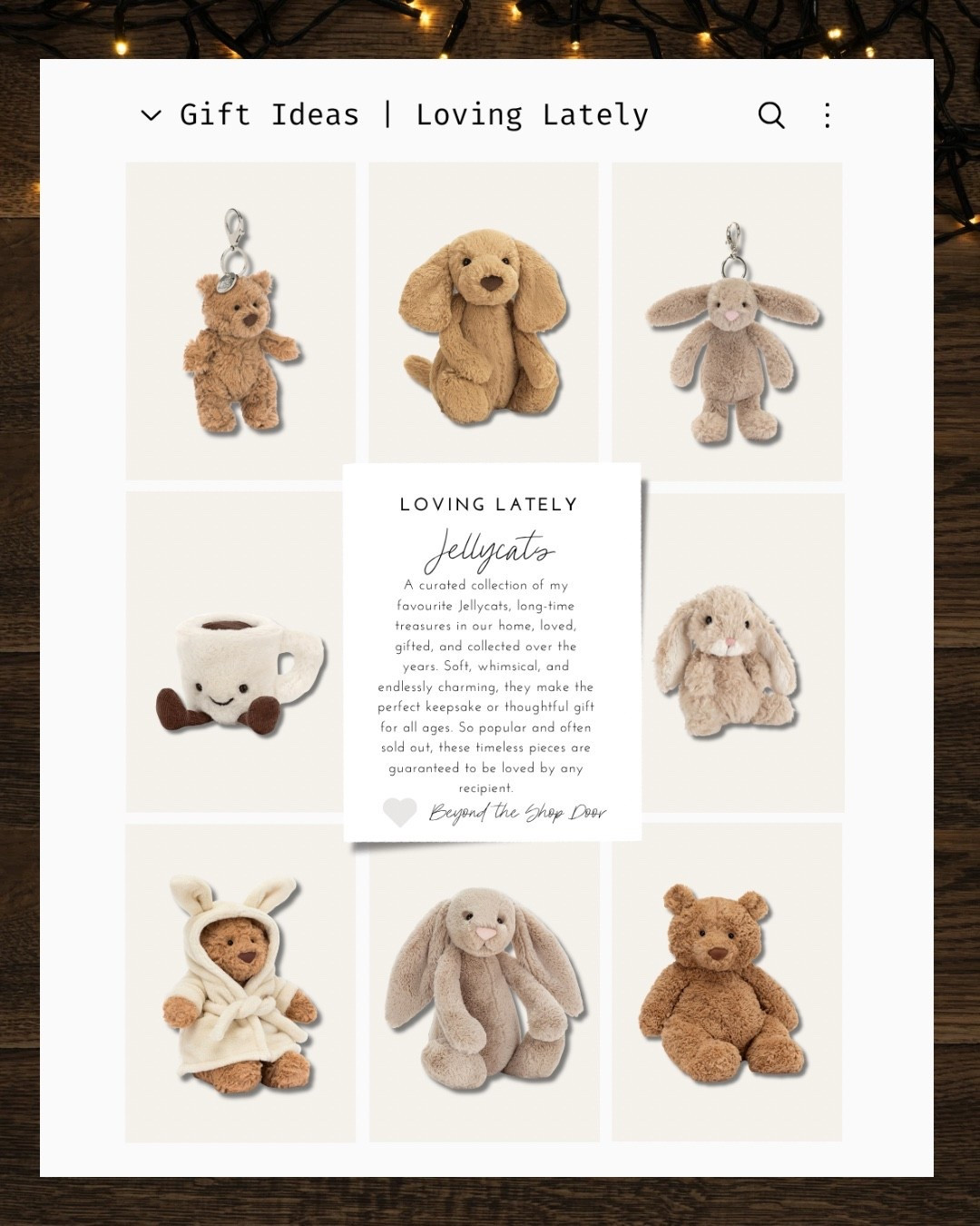 Jellycat Gift Ideas - Loving Lately

A curated collection of my favourite Jellycats, long-time treasures in our home, loved, gifted, and collected over the years. 

Soft, whimsical, and endlessly charming, they make the perfect keepsake or thoughtful gift for all ages. 

So incredibly popular and often sold out, these timeless pieces are guaranteed to be loved by any recipient.

#LTKKids #LTKHome #LTKGiftGuide