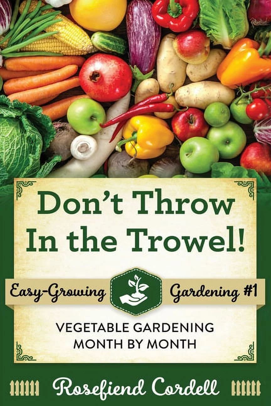 Easy-Growing Gardening: Don't Throw In the Trowel : Vegetable Gardening Month by Month (Series #1... | Walmart (US)