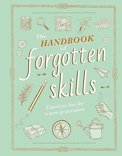 The Handbook of Forgotten Skills: Timeless Fun for a New Generation     Hardcover – August 1, 2... | Amazon (US)