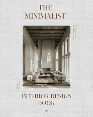 The Minimalist Interior Design Book: The Art of Creating Calm & Elegant Spaces Daniela Santos Editor | Barnes & Noble