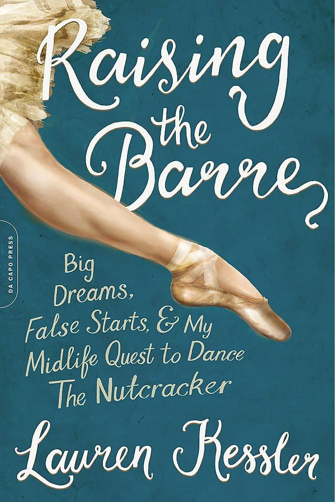 Raising the Barre: Big Dreams, False Starts, and My Midlife Quest to Dance the Nutcracker | Amazon (US)