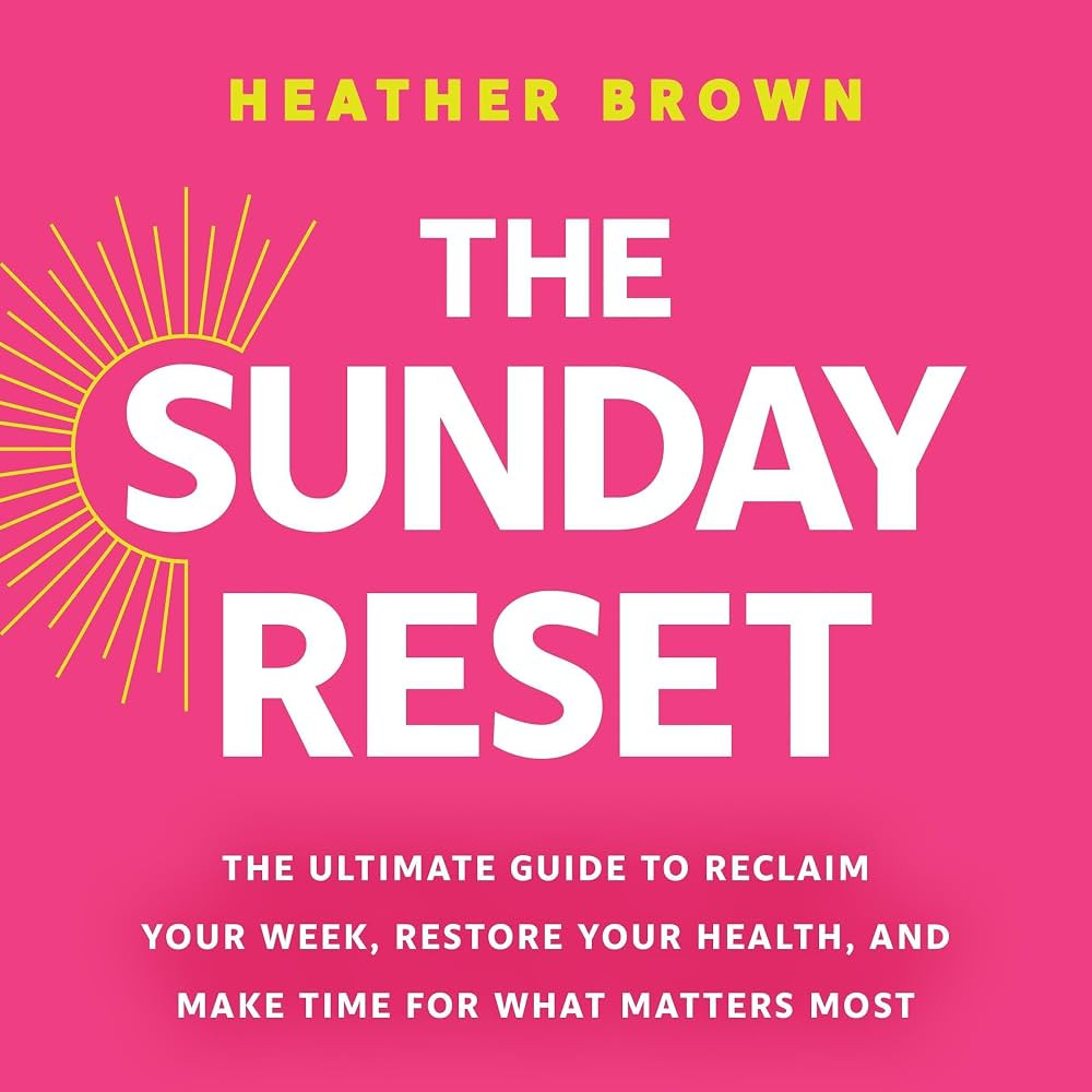 The Sunday Reset: The Ultimate Guide to Reclaim Your Week, Restore Your Health, and Make Time for... | Amazon (US)