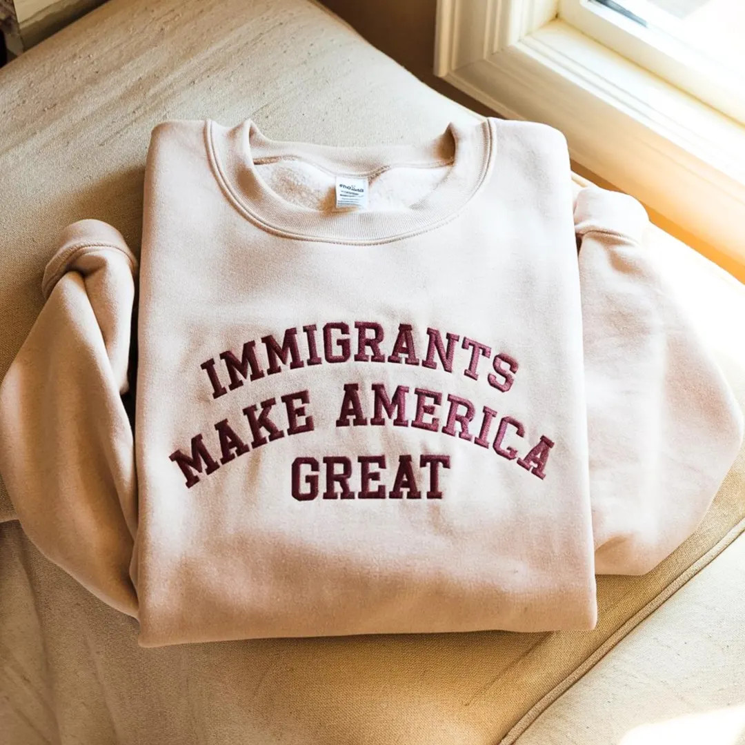Immigrants Make America Great Embroidered Sweatshirt, Pro-immigration Embroidery Shirt, Social Ju... | Etsy (US)