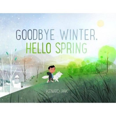 Goodbye Winter, Hello Spring - by  Kenard Pak (Hardcover) | Target