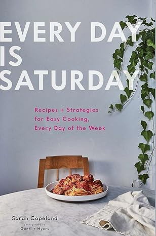 Every Day Is Saturday: Recipes + Strategies for Easy Cooking, Every Day of the Week     Hardcover... | Amazon (US)