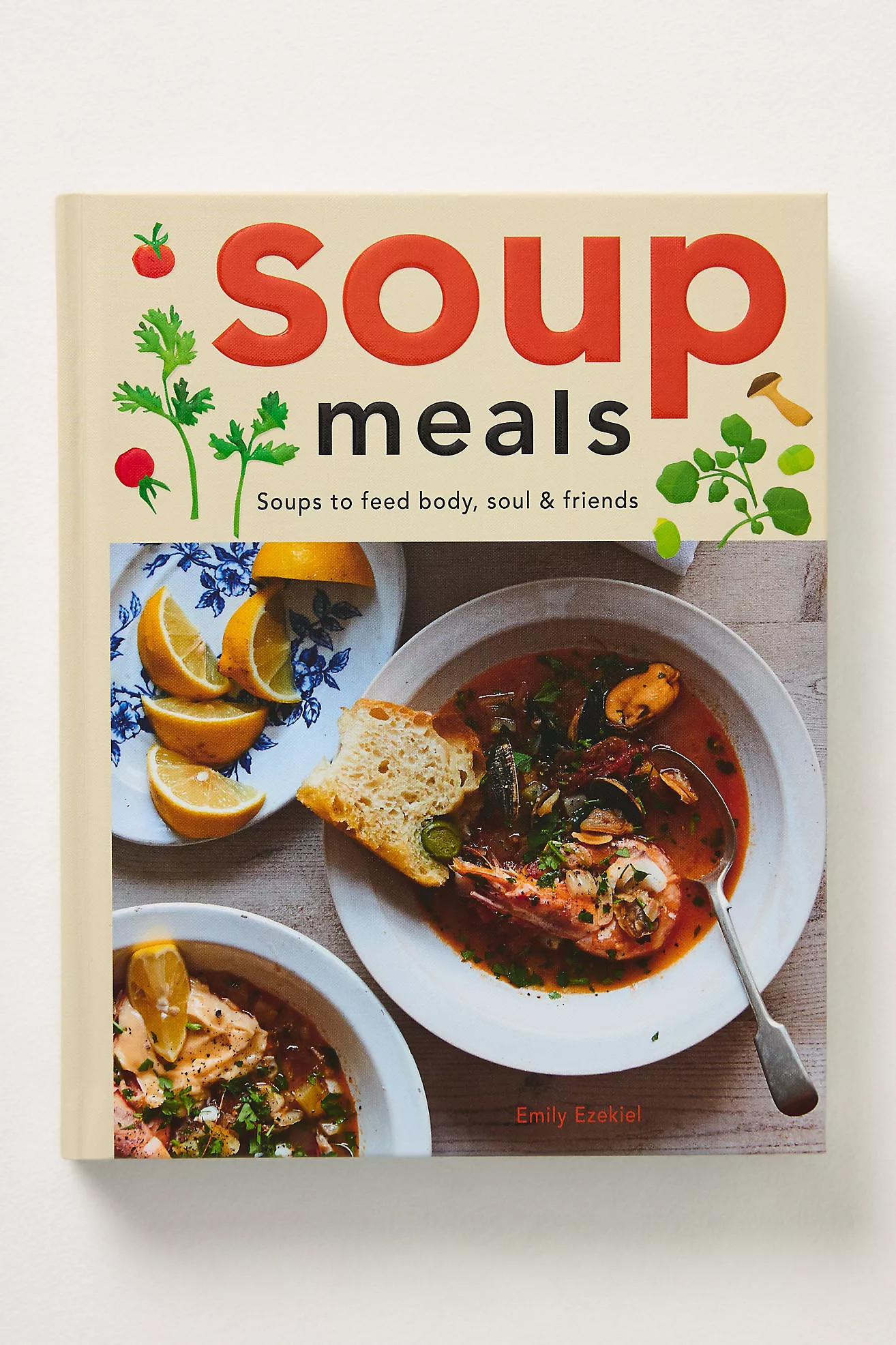 Soup Meals: Soups to Feed Body, Soul & Friends Hardcover Cookbook | Anthropologie (US)