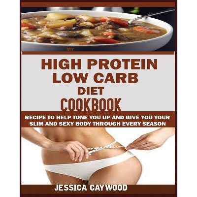 High Protein Low Carb Diet Cookbook - by  Jessica Caywood (Paperback) | Target