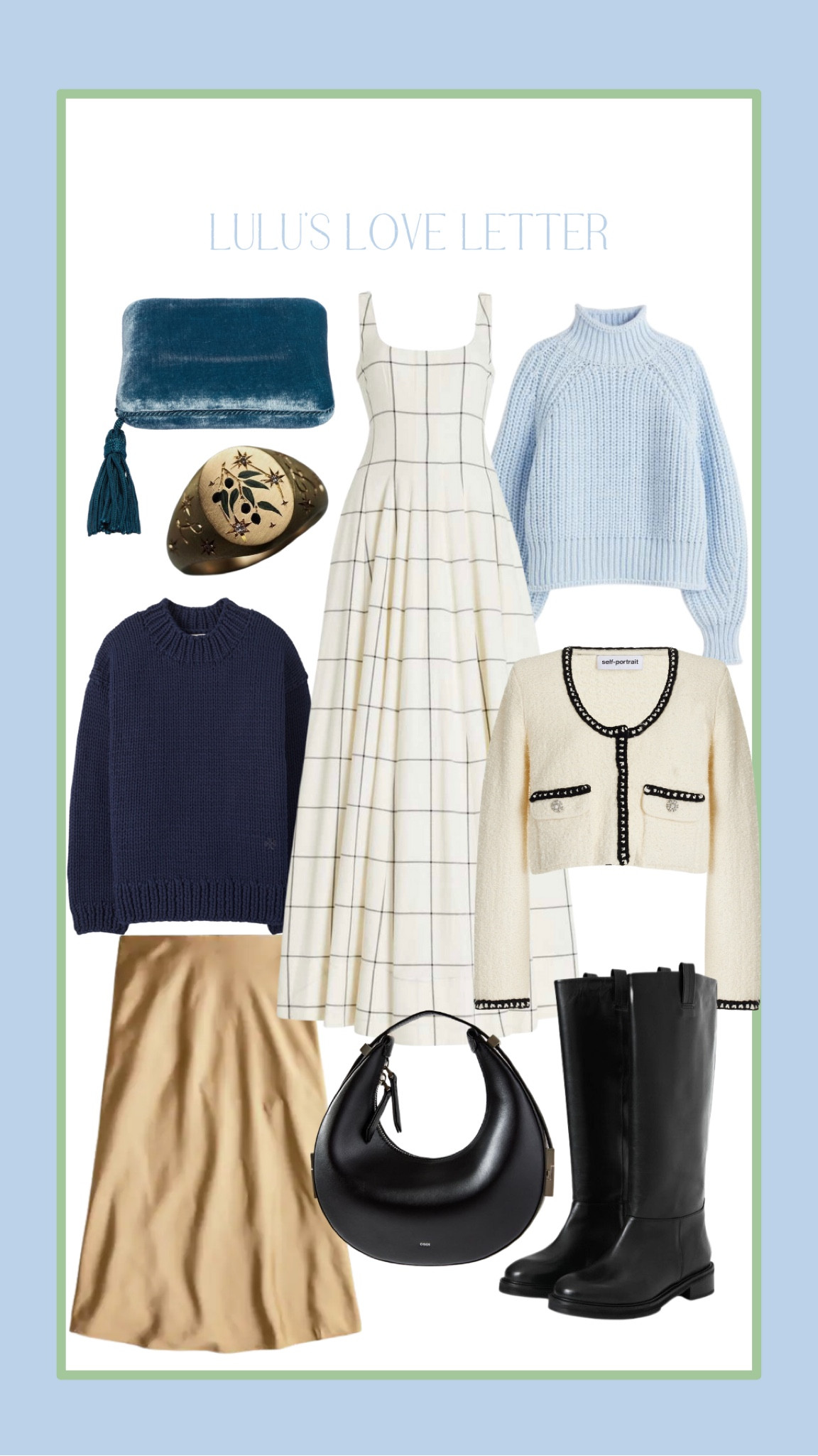 🤍OSOI Toni Mini Shoulder bag black
🤍 Staud Wells Maxi Dress Ivory Windowpane 
🤍Jcrew Gwyneth slip skirt in camel 
🤍Tuckernuck Black Leather Frances Boots FLATTERED / riding boots 
🤍Cece fh Jewellery bespoke enamel signet ring 
🤍Sophie Bille Velvet jewelry case
🤍H&M light blue turtleneck sweater
🤍Tory Burch / Tory Sport hand-knit navy sweater 
🤍SELF-PORTRAIT Tape Knit Cardigan

#LTKunder100 #LTKitbag #LTKSeasonal