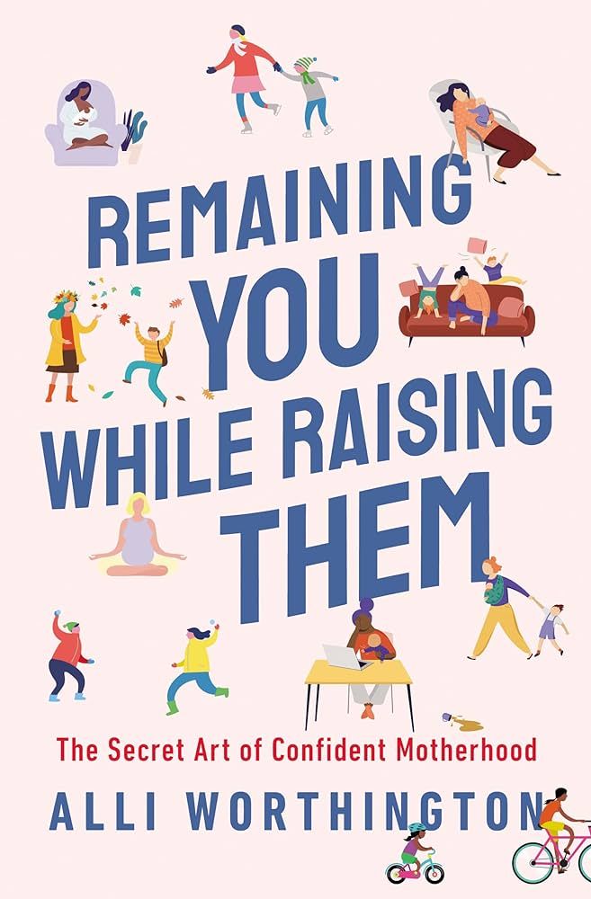 Remaining You While Raising Them: The Secret Art of Confident Motherhood | Amazon (US)