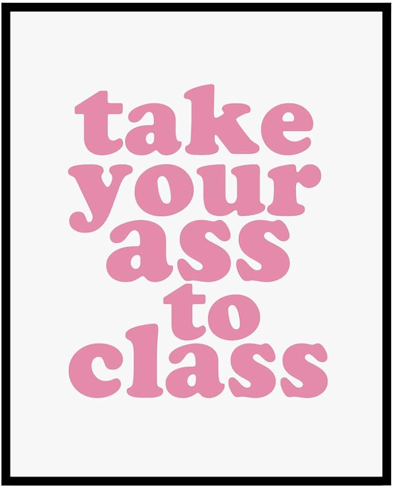 Take Your Ass To Class Print, Funny Dorm Sign, College Dorm Sign, Apartment Decor, Roommate Sign,... | Amazon (US)