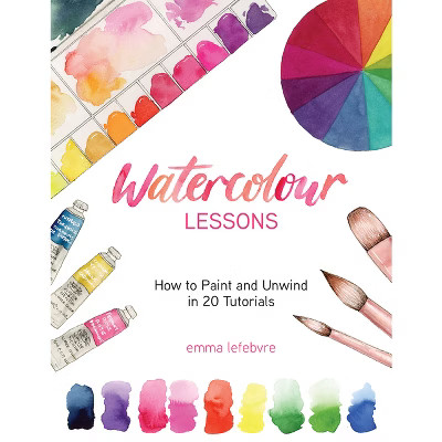 Watercolour Lessons - by  Emma Lefebvre (Hardcover) | Target