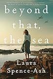 Beyond That, the Sea: A Novel     Hardcover – Deckle Edge, March 21, 2023 | Amazon (US)
