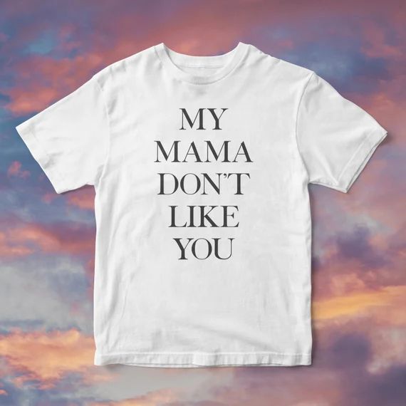 My Mama Dont Like You Unisex Tshirt  Front Print  5 Colors | Etsy | Etsy (US)