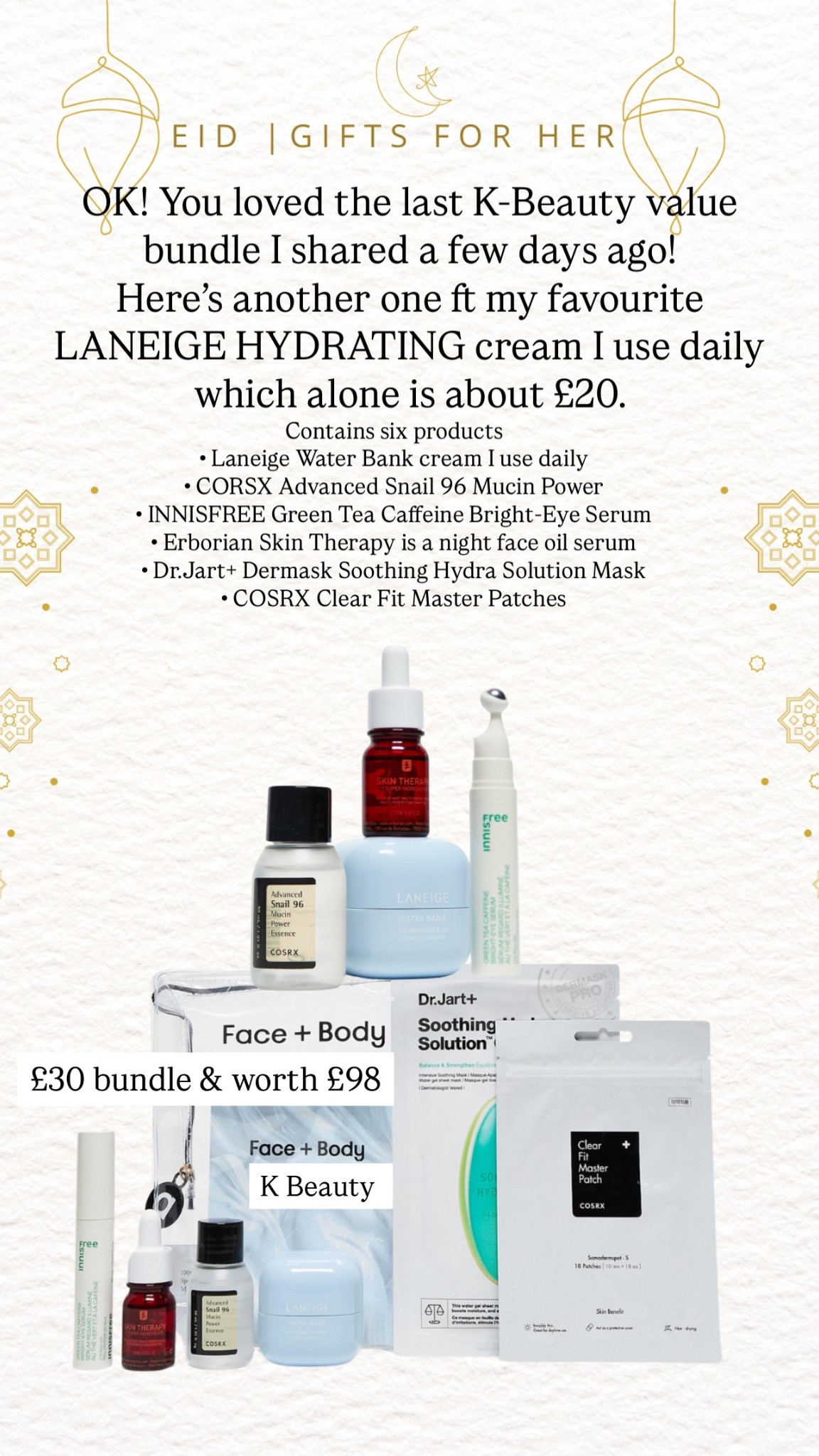 K-Beauty Value Bundle – Hydration & Glow Set

A £30 bundle packed with six premium K-beauty essentials, worth £98! Featuring the cult-favorite LANEIGE Water Bank Cream, this set includes top-rated hydrating and soothing products to elevate your skincare routine. Perfect as an Eid gift or a treat for yourself!

Great for Eid gifting for the girls into K-Beauty! 

#LTKbeauty #LTKgiftguide