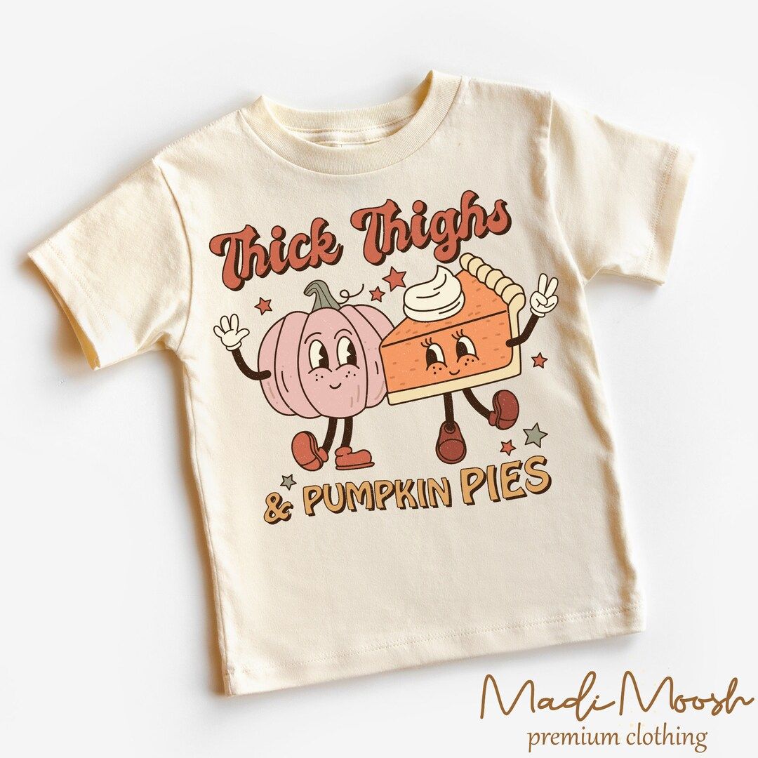 Thick Thighs And Pumpkin Pies Kids Shirt - Cute Funny Fall Thanksgiving Toddler Tee - Natural Kid... | Etsy (US)