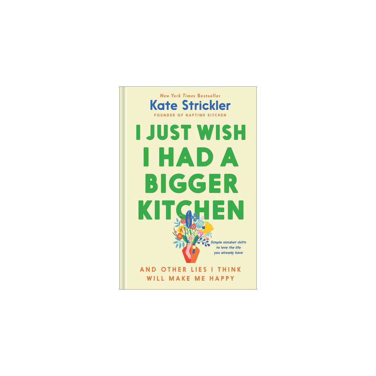 I Just Wish I Had a Bigger Kitchen - by  Kate Strickler (Hardcover) | Target
