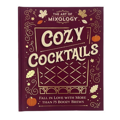 The Art of Mixology: Cozy Cocktails - by Parragon Books (Hardcover) | Target