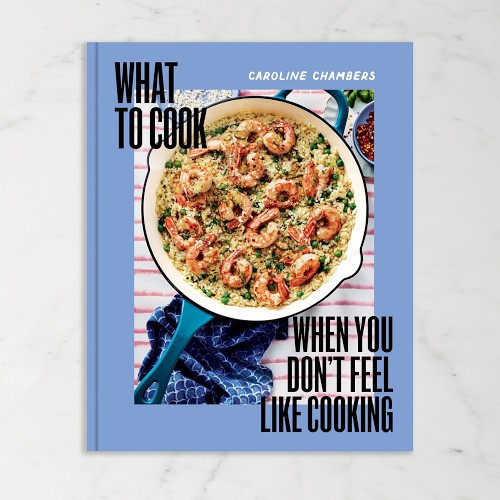 Caroline Chambers: What to Cook When You Don't Feel Like Cooking | Williams-Sonoma