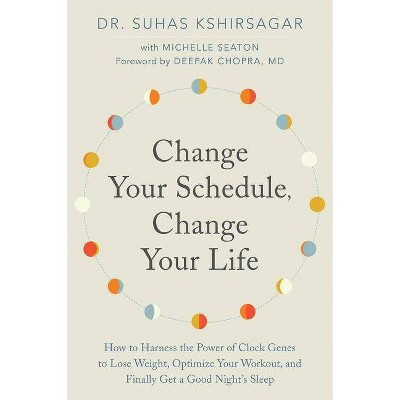 Change Your Schedule, Change Your LIfe - by  Suhas Kshirsagar & Michelle D Seaton (Paperback) | Target