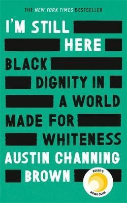 I'm Still Here: Black Dignity in a World Made for Whiteness : Austin Channing Brown : 97803490148... | The Book Depository (LATAM)