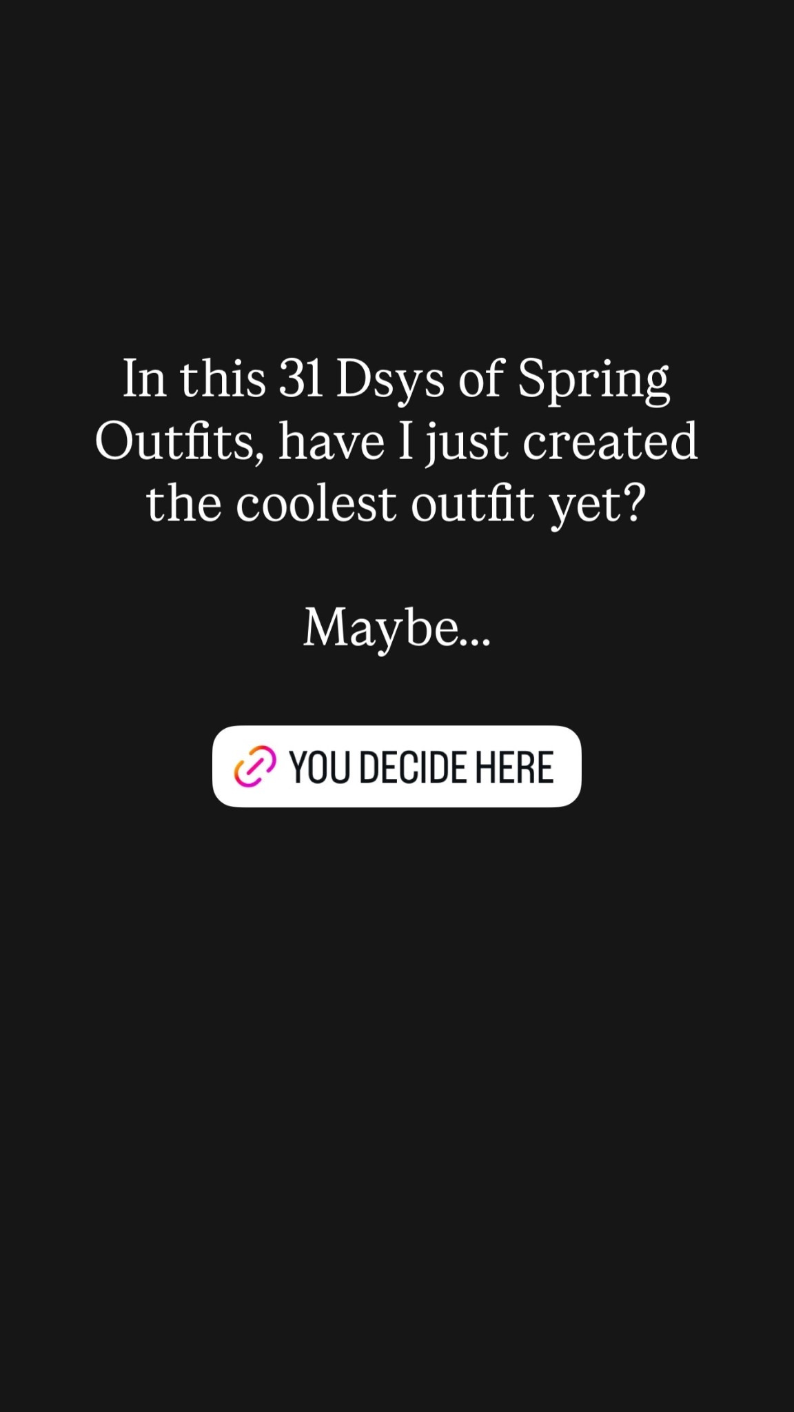 In this 31 Dsys of Spring Outfits, have I just created the coolest outfit yet?

Maybe…..