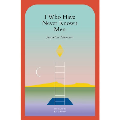 I Who Have Never Known Men - by  Jacqueline Harpman (Paperback) | Target