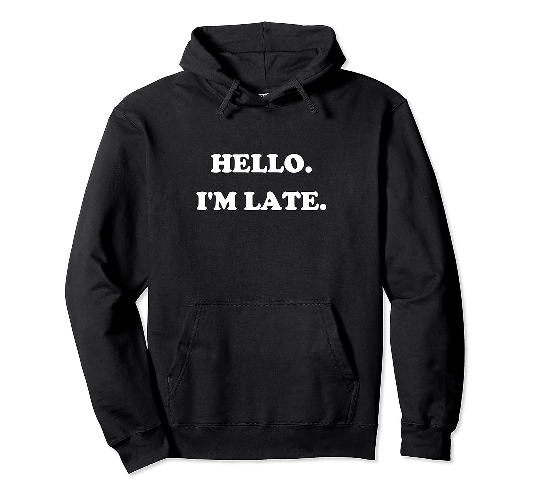 HELLO. I'M LATE. Pullover Hoodie | Amazon (US)