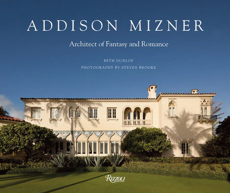 Addison Mizner: Architect of Fantasy and Romance | Noel Pittman